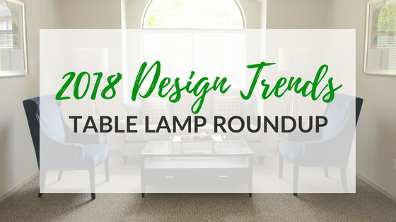 2018 Design Trends: Table Lamps